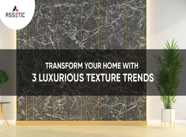 Transform Your Home with 3 Luxurious Texture